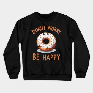 Donut worry be Happy Donut Crewneck Sweatshirt